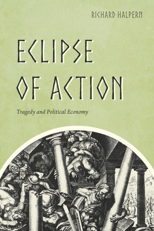 Cover of the book Eclipse of Action by Richard Halpern, University of Chicago Press