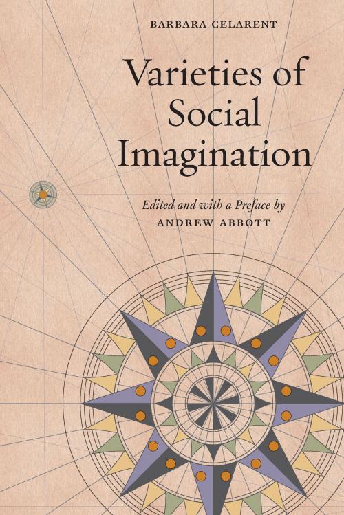 Cover of the book Varieties of Social Imagination by Barbara Celarent, Andrew Abbott, University of Chicago Press