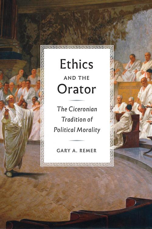 Cover of the book Ethics and the Orator by Gary A. Remer, University of Chicago Press