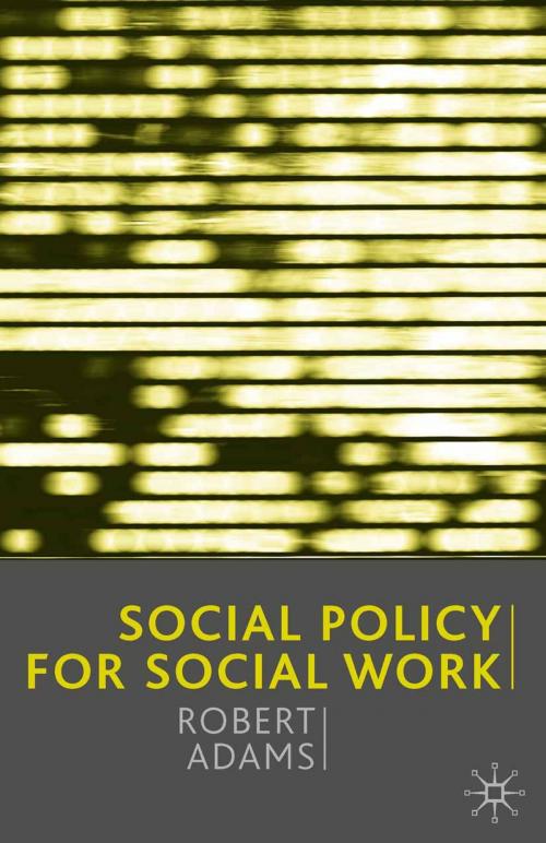 Cover of the book Social Policy for Social Work by Robert Adams, Macmillan Education UK