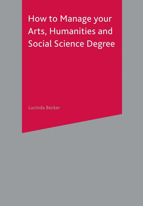 Cover of the book How to Manage your Arts, Humanities and Social Science Degree by Lucinda Becker, Macmillan Education UK