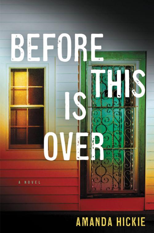Cover of the book Before This Is Over by Amanda Hickie, Little, Brown and Company
