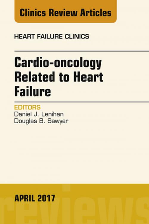 Cover of the book Cardio-oncology Related to Heart Failure, An Issue of Heart Failure Clinics, E-Book by Douglas B. Sawyer, MD, PhD, Daniel J. Lenihan, MD, FACC, Elsevier Health Sciences