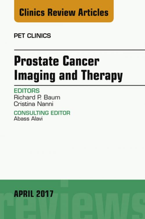 Cover of the book Prostate Cancer Imaging and Therapy, An Issue of PET Clinics, E-Book by Richard P. Baum, MD, Cristina Nanni, MD, Elsevier Health Sciences