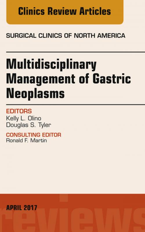 Cover of the book Multidisciplinary Management of Gastric Neoplasms, An Issue of Surgical Clinics, E-Book by Kelly L. Olino, MD, Douglas S. Tyler, MD, Elsevier Health Sciences