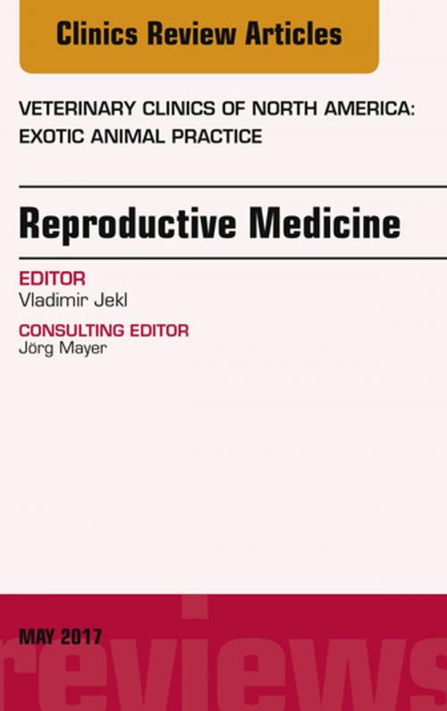 Cover of the book Reproductive Medicine, An Issue of Veterinary Clinics of North America: Exotic Animal Practice E-Book by Vladimir Jekl, DVM, PhD, Dip. ECZM, Elsevier Health Sciences