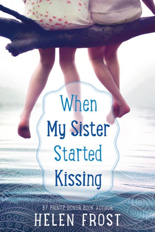 Cover of the book When My Sister Started Kissing by Helen Frost, Farrar, Straus and Giroux (BYR)