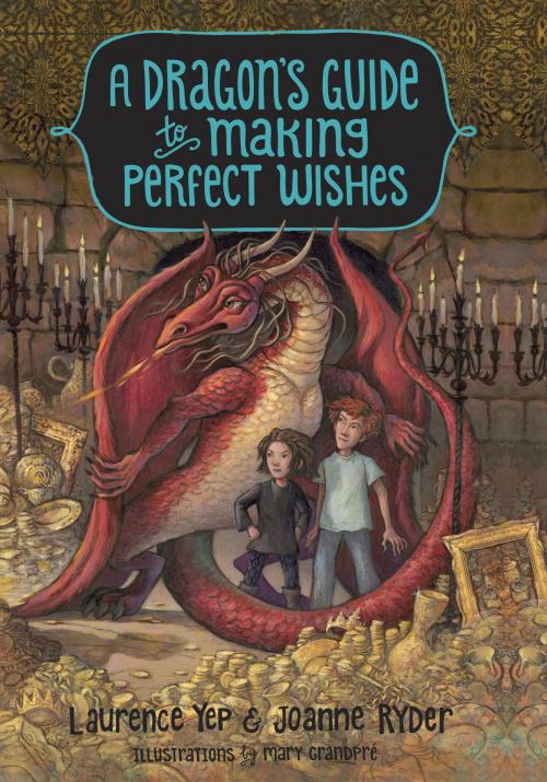 Cover of the book A Dragon's Guide to Making Perfect Wishes by Laurence Yep, Joanne Ryder, Random House Children's Books