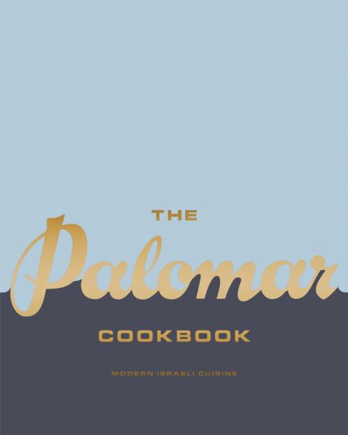 Cover of the book The Palomar Cookbook by Layo Paskin, Tomer Amedi, Potter/Ten Speed/Harmony/Rodale