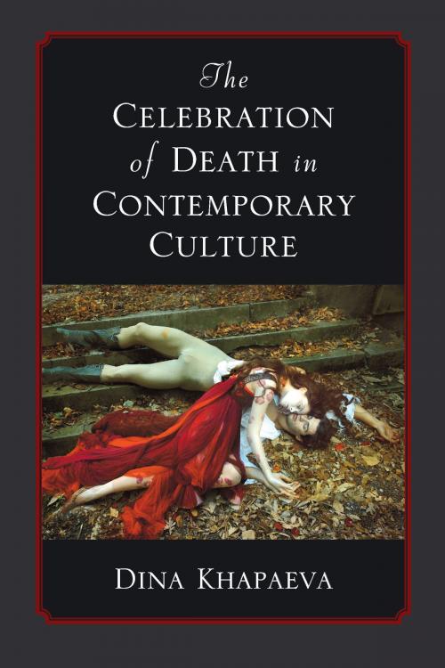 Cover of the book The Celebration of Death in Contemporary Culture by Dina Khapaeva, University of Michigan Press