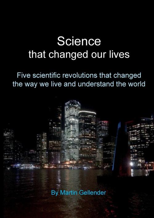 Cover of the book Science that changed our lives by Martin Gellender, Martin Gellender