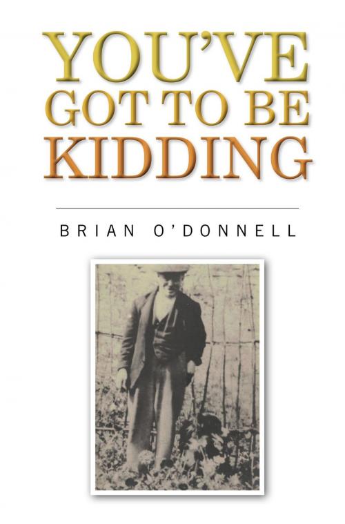 Cover of the book You've got to be kidding by Brian O'Donnell., B & SM O'Donnell