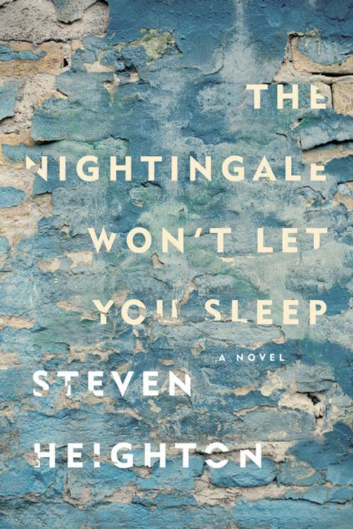 Cover of the book The Nightingale Won't Let You Sleep by Steven Heighton, Penguin Canada