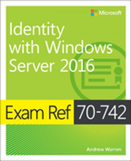 Cover of the book Exam Ref 70-742 Identity with Windows Server 2016 by Andrew Warren, Pearson Education