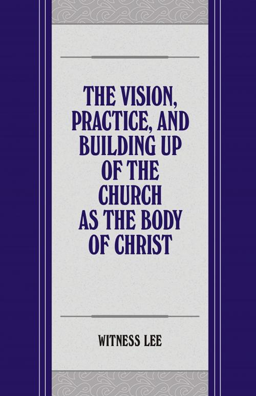 Cover of the book The Vision, Practice, and Building up of the Church as the Body of Christ by Witness Lee, Living Stream Ministry