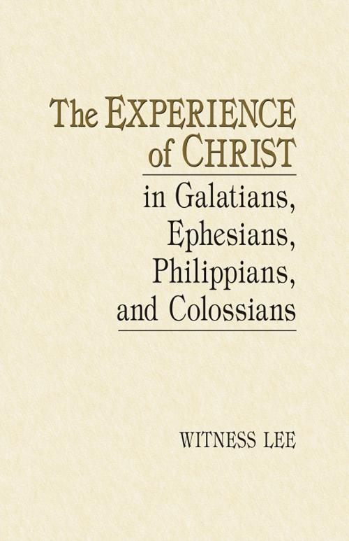 Cover of the book The Experience of Christ in Galatians, Ephesians, Philippians, and Colossians by Witness Lee, Living Stream Ministry