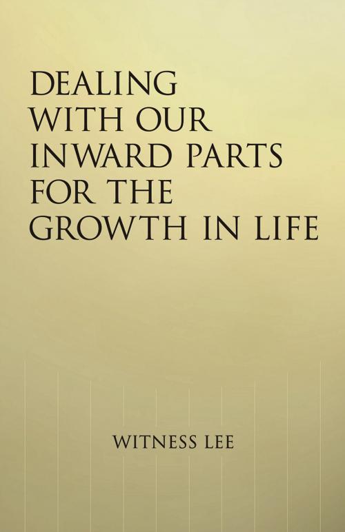 Cover of the book Dealing With our Inward Parts for the Growth in Life by Witness Lee, Living Stream Ministry