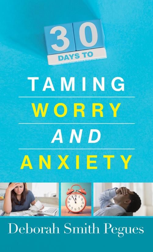Cover of the book 30 Days to Taming Worry and Anxiety by Deborah Smith Pegues, Harvest House Publishers