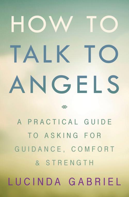 Cover of the book How to Talk to Angels by Lucinda Gabriel, Llewellyn Worldwide, LTD.