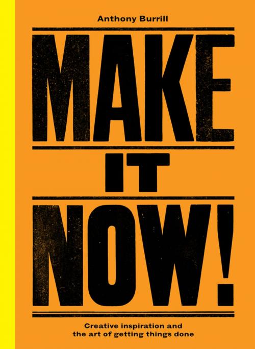 Cover of the book Make It Now! by Anthony Burrill, Ebury Publishing