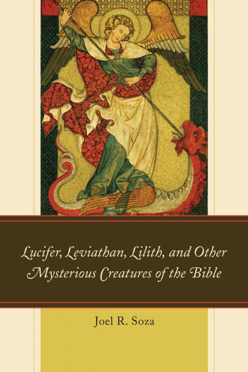Cover of the book Lucifer, Leviathan, Lilith, and other Mysterious Creatures of the Bible by Joel R. Soza, Hamilton Books