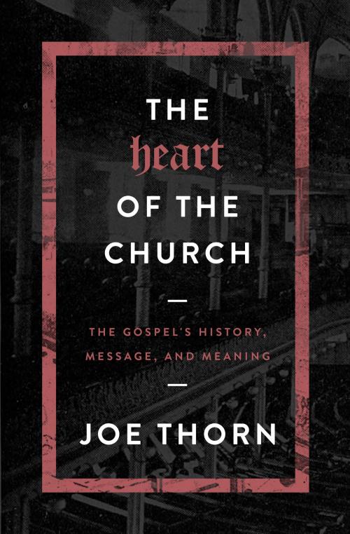 Cover of the book The Heart of the Church by Joe Thorn, Moody Publishers