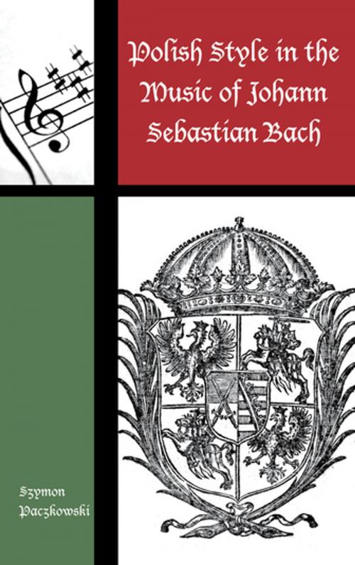 Cover of the book Polish Style in the Music of Johann Sebastian Bach by Szymon Paczkowski, Rowman & Littlefield Publishers