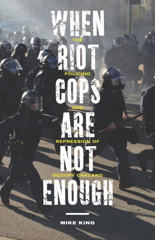 Cover of the book When Riot Cops Are Not Enough by Mike King, Rutgers University Press