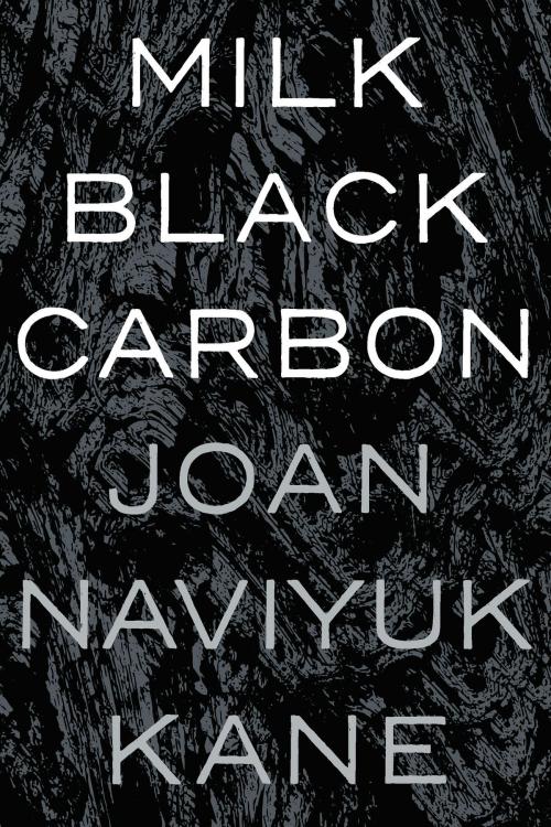 Cover of the book Milk Black Carbon by Joan Naviyuk Kane, University of Pittsburgh Press