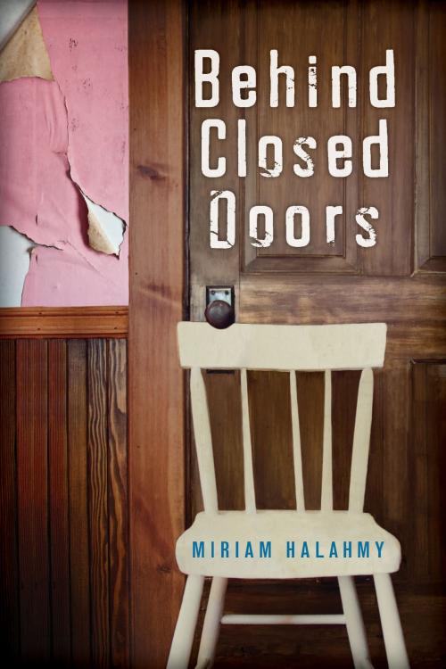 Cover of the book Behind Closed Doors by Miriam Halahmy, Holiday House