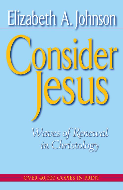 Cover of the book Consider Jesus by Elizabeth A. Johnson, The Crossroad Publishing Company