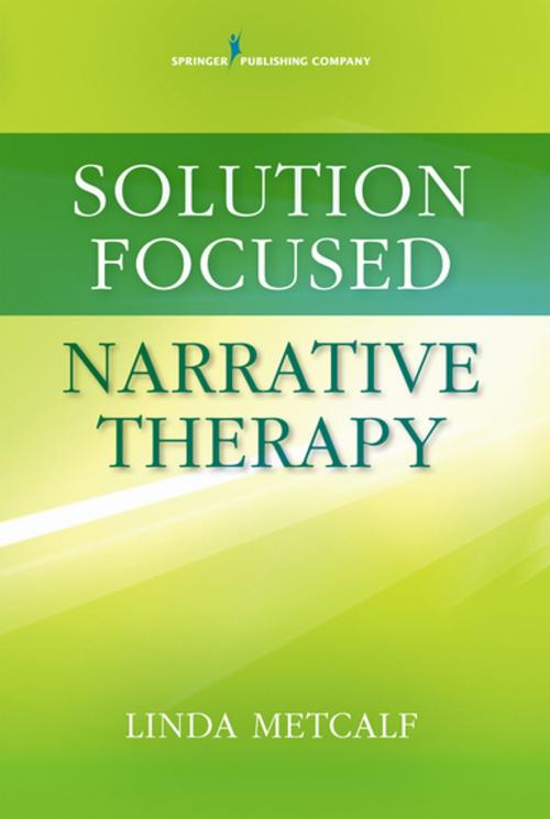 Cover of the book Solution Focused Narrative Therapy by Linda Metcalf, PhD, LPC-S, LMFT-S, Springer Publishing Company