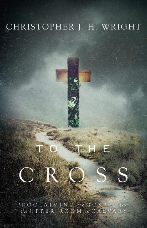 Cover of the book To the Cross by Christopher J. H. Wright, IVP Books