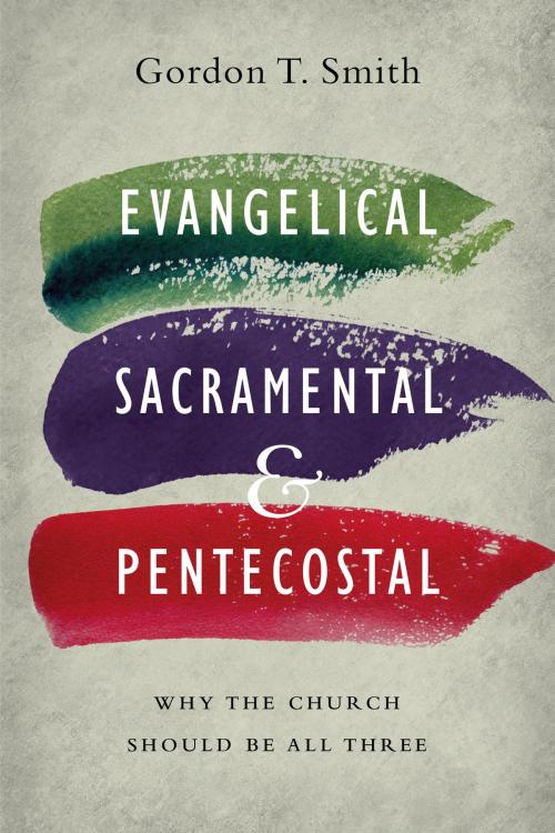 Cover of the book Evangelical, Sacramental, and Pentecostal by Gordon T. Smith, IVP Academic
