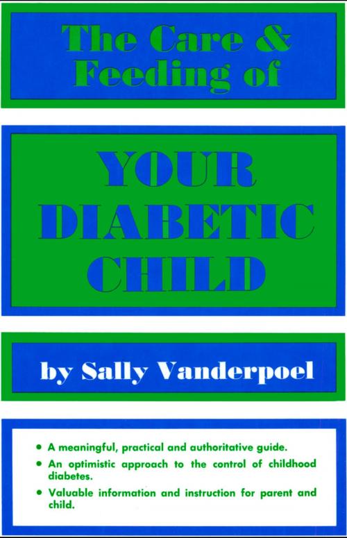 Cover of the book The Care & Feeding of Your Diabetic Child by Sally Vanderpoel, Frederick Fell Publishers, Inc.