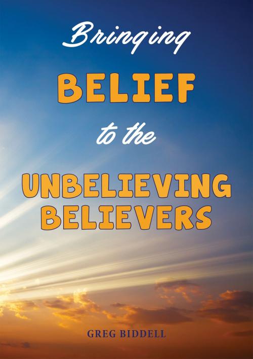 Cover of the book Bringing Belief to the Unbelieving Believers by Greg Biddell, Australian eBook Publisher