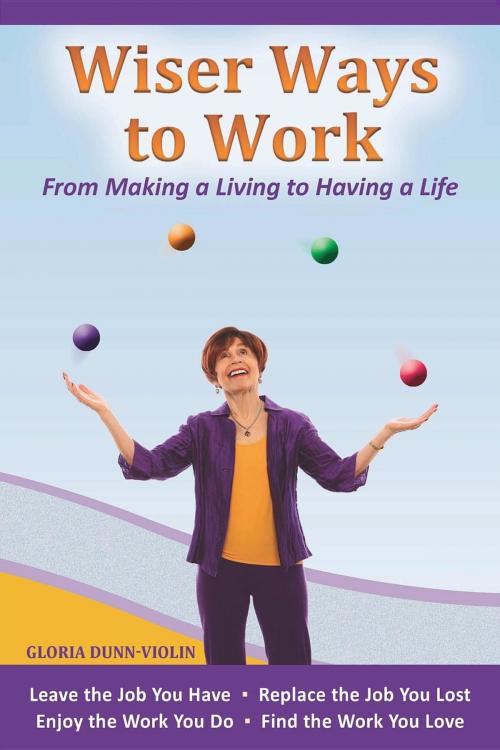 Cover of the book Wiser Ways to Work by Gloria Dunn-Violin, HAVING A LIFE After Making a Living