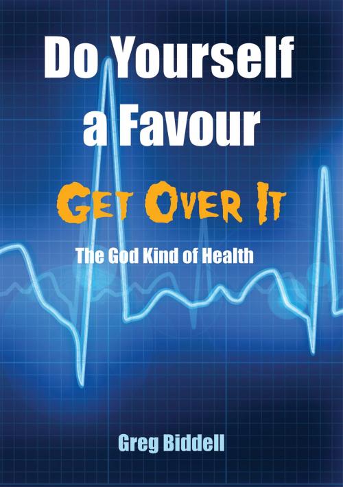 Cover of the book Do Yourself a Favour - Get Over It by Greg Biddell, Australian eBook Publisher