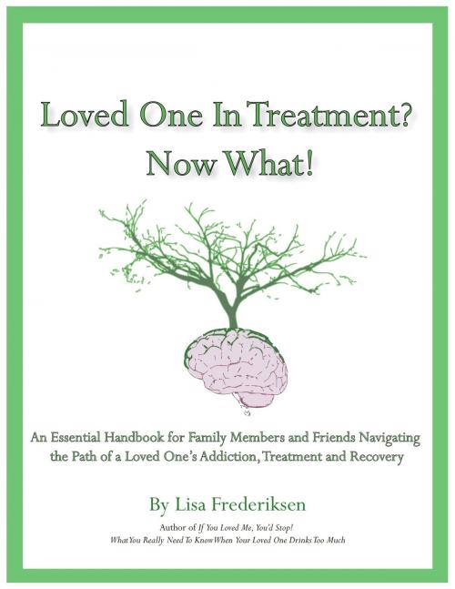 Cover of the book Loved One in Treatment? Now What! by Lisa Frederiksen, BookBaby