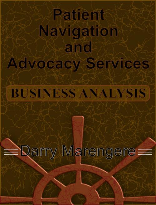 Cover of the book Patient Navigation and Advocacy Services: BUSINESS ANALYSIS by Darry Marengere, 7803052 Canada Ltd.