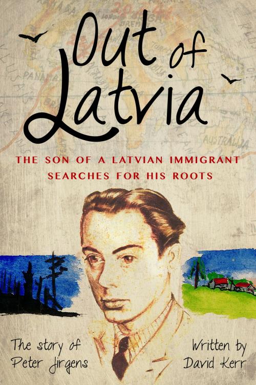 Cover of the book Out of Latvia: The son of a Latvian immigrant searches for his roots by David Kerr, David Kerr