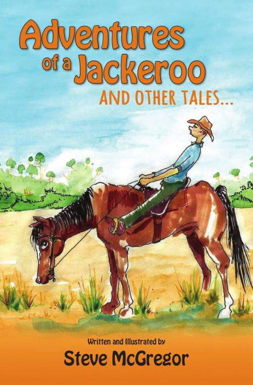 Cover of the book Adventures of a Jackeroo and Other Tales... by Steve McGregor, Stephen McGregor-Crowe