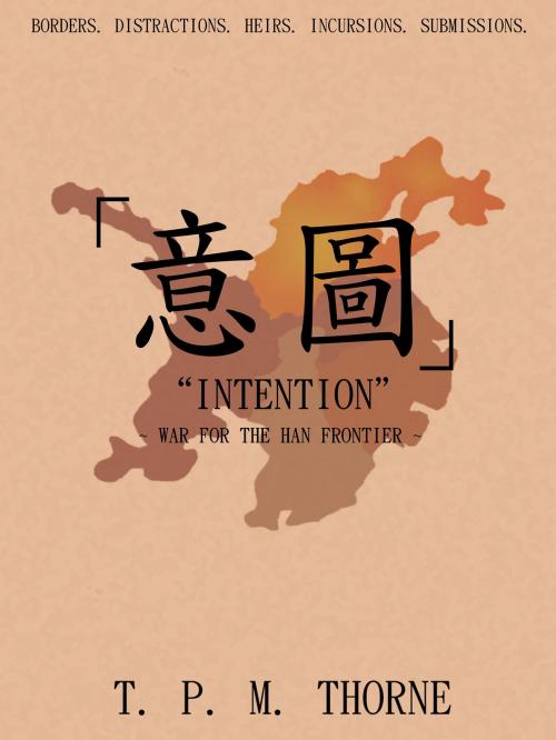 Cover of the book "Intention": War for the Han Frontier by T. P. M. Thorne, PaMat Publishing