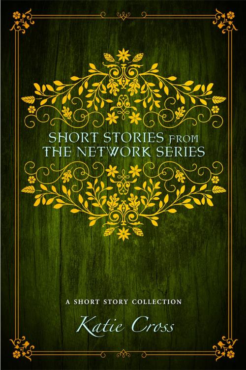 Cover of the book Short Stories from the Network Series by Katie Cross, Antebellum Publishing