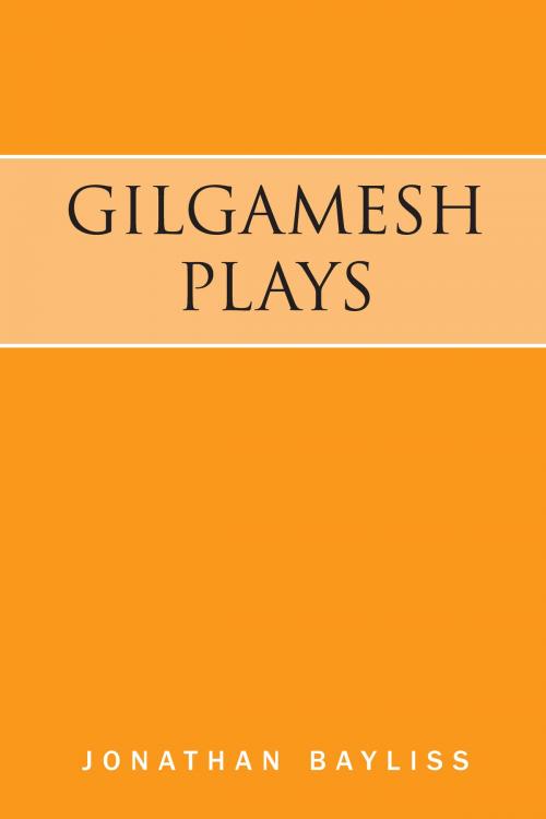 Cover of the book Gilgamesh Plays by Jonathan Bayliss, Drawbridge Press