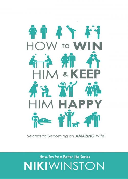 Cover of the book How to Win Him and Keep Him Happy by Niki Winston, Nicholle Winston