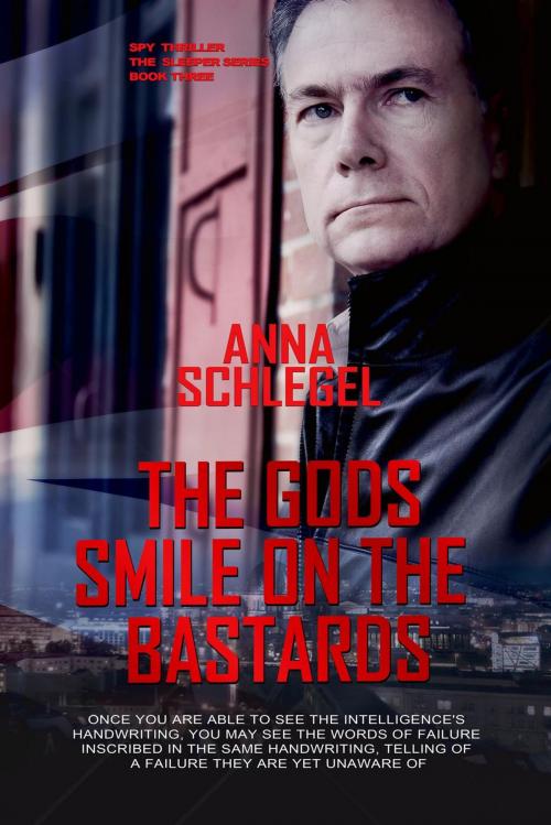 Cover of the book The Gods Smile On The Bastards by Anna Schlegel, Anna Schlegel