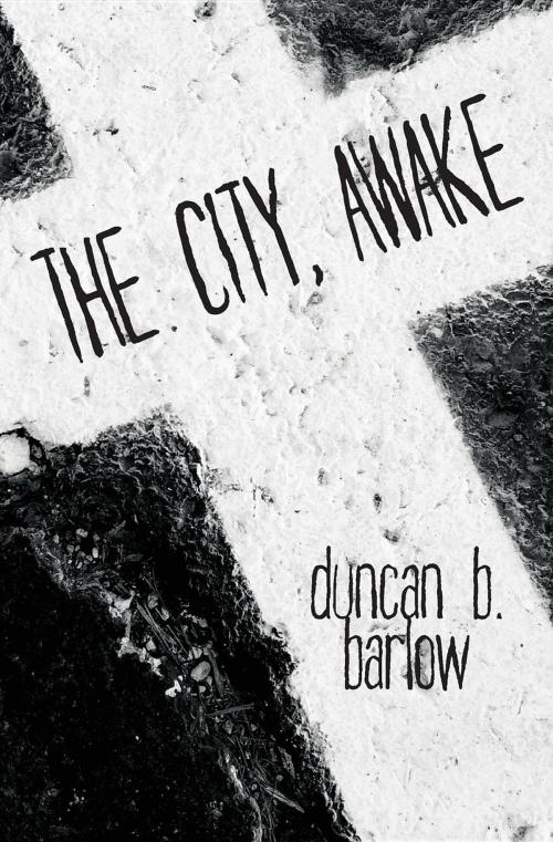Cover of the book The City, Awake by Duncan B Barlow, Stalking Horse Press