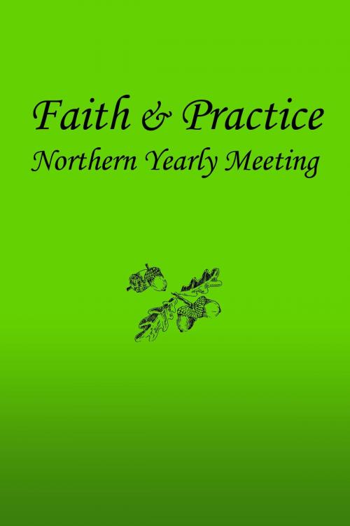 Cover of the book Faith and Practice by Northern Yearly Meeting F & P Committee, Kathy White, Richard VanDellen, Northern Yearly Meeting