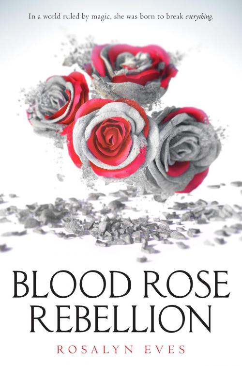 Cover of the book Blood Rose Rebellion by Rosalyn Eves, Random House Children's Books